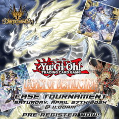 Yu-Gi-Oh! Legacy of Destruction: Case Tournament - Saturday, April 27th 2024 @ 11:00AM